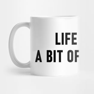 Life Needs A Bit Of Madness Mug